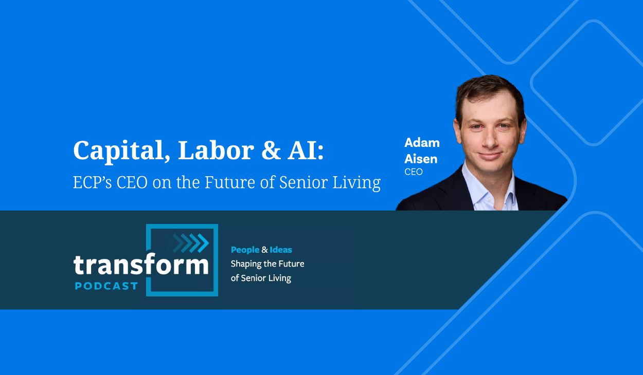 Podcast: Capital, Labor & AI: ECP's CEO on the Future of Senior Living